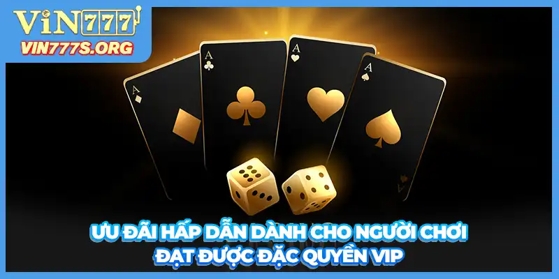 Ưu đãi hấp dẫn dành cho người chơi đạt được đặc quyền VIP