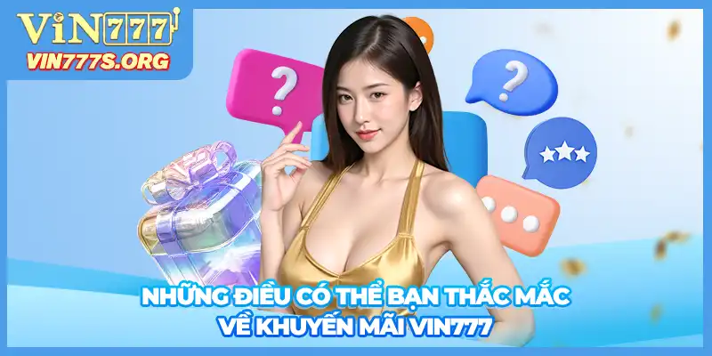 Những điều có thể bạn thắc mắc về khuyến mãi VIN777