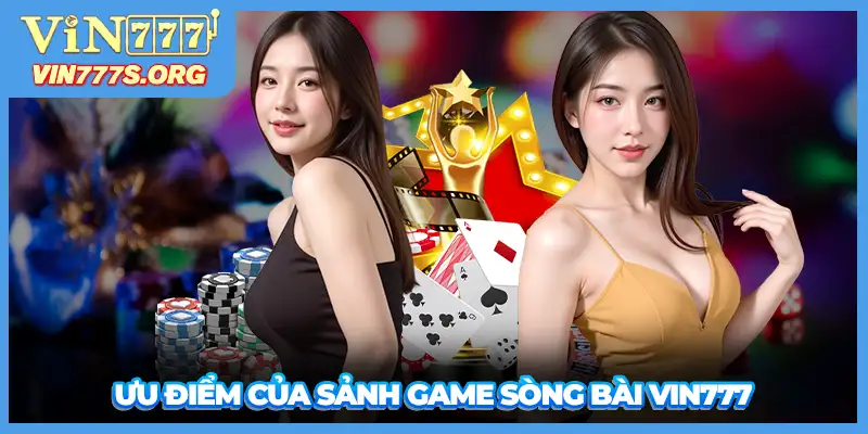 Ưu điểm của sảnh game sòng bài VIN777