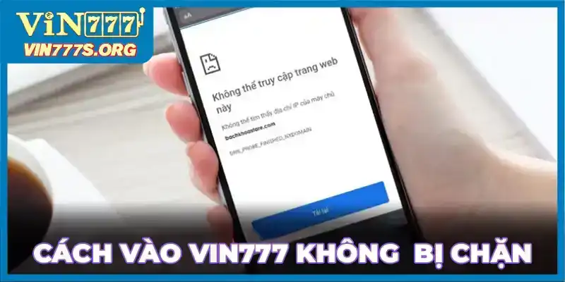 Cách truy cập link vào VIN777 không bị chặn