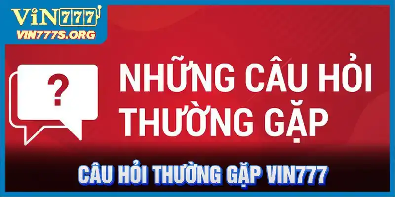 Câu Hỏi Thường Gặp VIN777