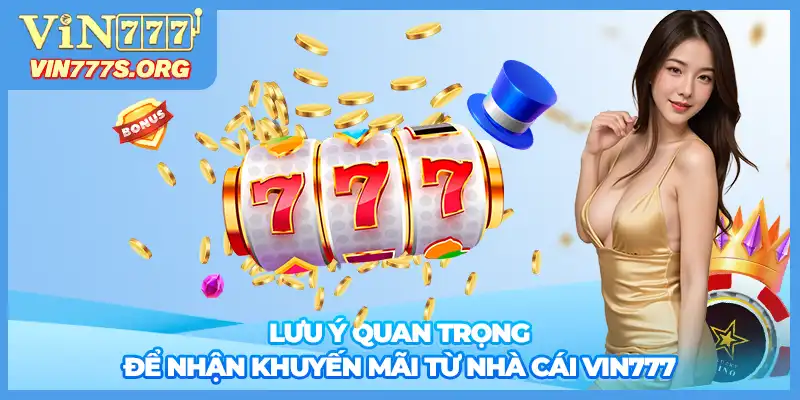 Lưu ý quan trọng để nhận khuyến mãi từ nhà cái VIN777