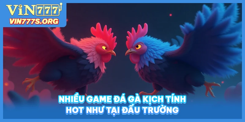 Nhiều game đá gà kịch tính Hot như tại đấu trường